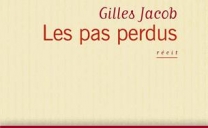 Littérature – Critique –  LES PAS PERDUS, récit de Gilles Jacob ( parution : le 24 avril 2013, Flammarion )